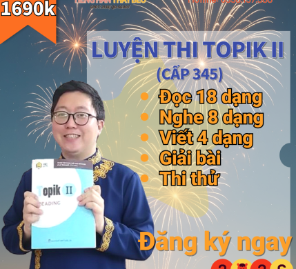 TOPIK II ( Nghe – Đọc -Viết ) Cấp 3,4,5 với thầy Béo