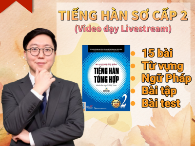 SƠ CẤP 2 Full – TIẾNG HÀN TỔNG HỢP (Dạy LiveStream)