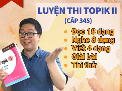 TOPIK II ( Nghe – Đọc -Viết ) Cấp 3,4,5 với thầy Béo